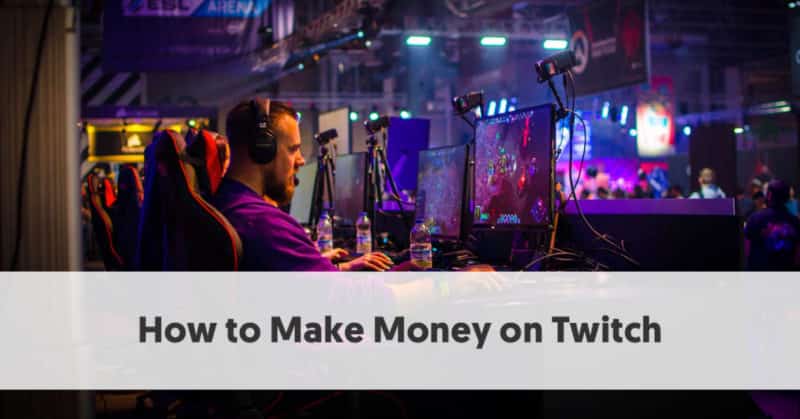 How to Make Money on Twitch [Updated Aug 2022]