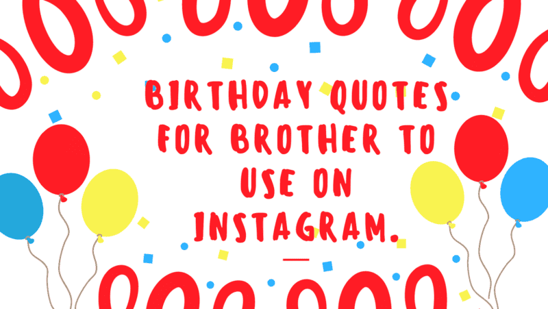 Birthday Quotes for Brother to Use on Instagram